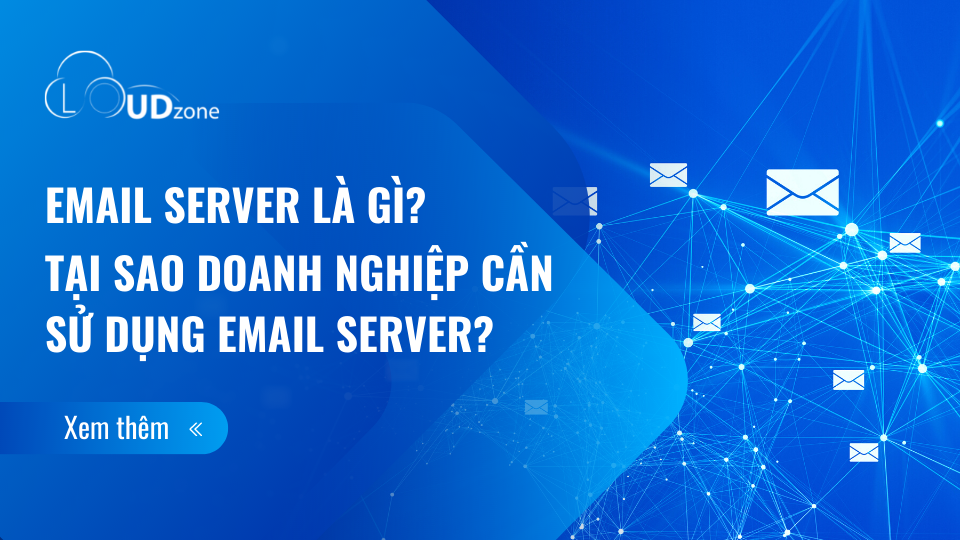 Email server là gì? Tại sao doanh nghiệp cần sử dụng Email server?