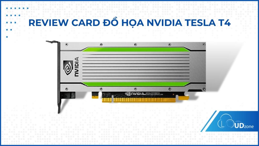REVIEW CARD ĐỒ HỌA NVIDIA TESLA T4