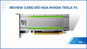 REVIEW CARD ĐỒ HỌA NVIDIA TESLA T4