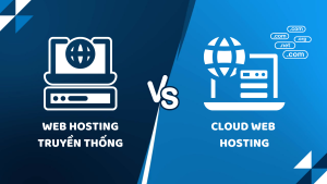 So sánh Web Hosting truyền thống và Cloud Web Hosting