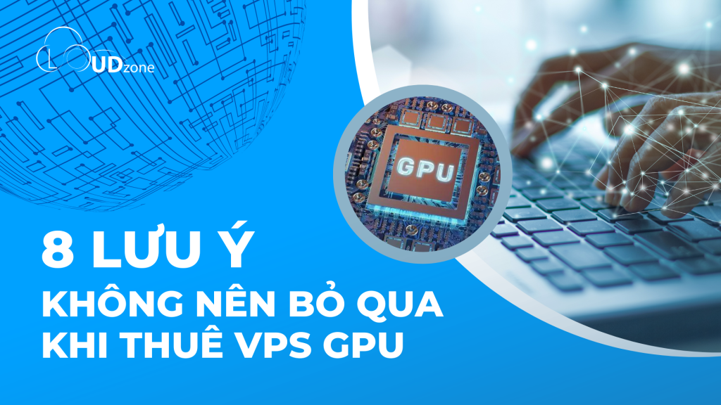 không nên bỏ qua Khi thuê VPS GPU