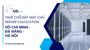 THUÊ CHỖ ĐẶT MÁY CHỦ SERVER COLOCATION
